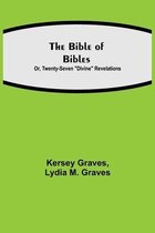 The Bible of Bibles; Or, Twenty-Seven Divine Revelations