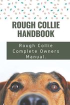 Rough Collie Handbook: Rough Collie Complete Owners Manual.