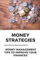 Money Strategies: Money Management Tips To Improve Your Finances
