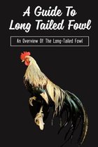 A Guide To Long Tailed Fowl: An Overview Of The Long-Tailed Fowl