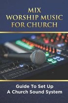 Mix Worship Music For Church: Guide To Set Up A Church Sound System
