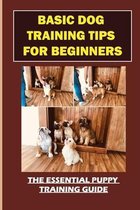Basic Dog Training Tips For Beginners: The Essential Puppy Training Guide