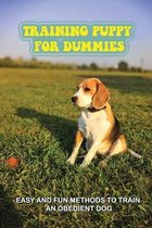 Training Puppy For Dummies: Easy And Fun Methods To Train An Obedient Dog