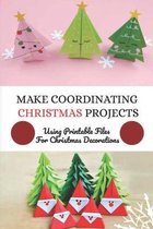 Make Coordinating Christmas Projects: Using Printable Files For Christmas Decorations