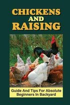 Chickens And Raising: Guide And Tips For Absolute Beginners In Backyard