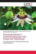 Procesamiento Y Comercialización De Pulpa De Pasifloras