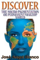 Discover the Micro Pigmentation or Permanent Makeup World