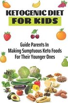 Ketogenic Diet For Kids: Guide Parents In Making Sumptuous Keto Foods For Their Younger Ones