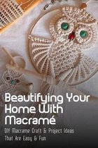 Beautifying Your Home With Macrame: DIY Macrame Craft & Project Ideas That Are Easy & Fun