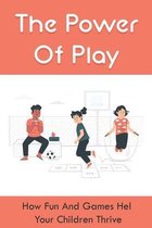 The Power Of Play: How Fun And Games Help Your Children Thrive