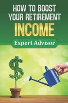 How To Boost Your Retirement Income: Expert Advisor