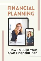 Financial Planning: How To Build Your Own Financial Plan