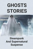 Ghosts Stories: Steampunk And Supernatural Suspense