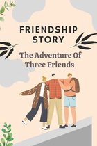 Friendship Story: The Adventure Of Three Friends