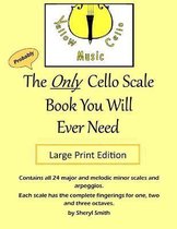 The Only Cello Scale Book You Will Ever Need - Large Print Edition