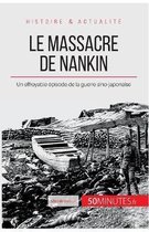 Le massacre de Nankin: Un effroyable épisode de la guerre sino-japonaise