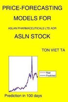 Price-Forecasting Models for Aslan Pharmaceuticals Ltd ADR ASLN Stock