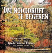 Om Nooddruft te begeren - Noordermannenkoor, Herv. Kerkkoor Rijssen