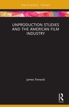 Routledge Focus on Film Studies - Unproduction Studies and the American Film Industry