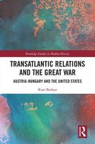 Routledge Studies in Modern History - Transatlantic Relations and the Great War