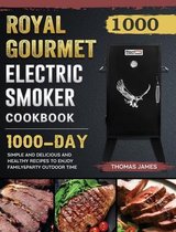 1000 Royal Gourmet Electric Smoker Cookbook