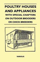 Poultry Houses And Appliances - With Special Chapters On Outdoor Brooders Or Chick Breeders