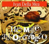 Ivan Della Mea - Ho Male All'orologio (CD)