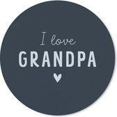 Muismat - Mousepad - Rond - Opa - I love grandpa - Spreuken - Quotes - 40x40 cm - Ronde muismat - Vaderdag cadeau - Geschenk - Cadeautje voor hem - Tip - Mannen
