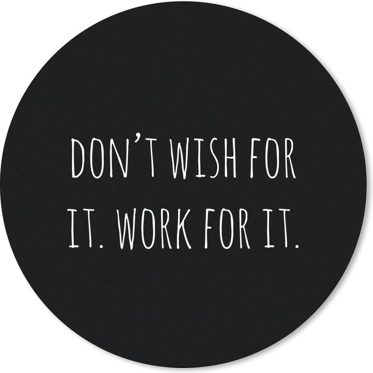Muismat - Mousepad - Rond - Engelse quote Don't wish for it. Work for it. zwarte achtergrond - 40x40 cm - Ronde muismat
