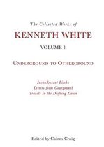 The Collected Works of Kenneth White: Volume 1