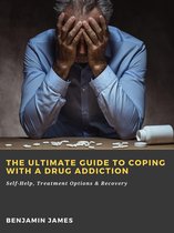 The Ultimate Guide to Coping with a Drug Addiction: Self-Help, Treatment Options & Recovery