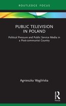 Routledge Focus on Journalism Studies - Public Television in Poland