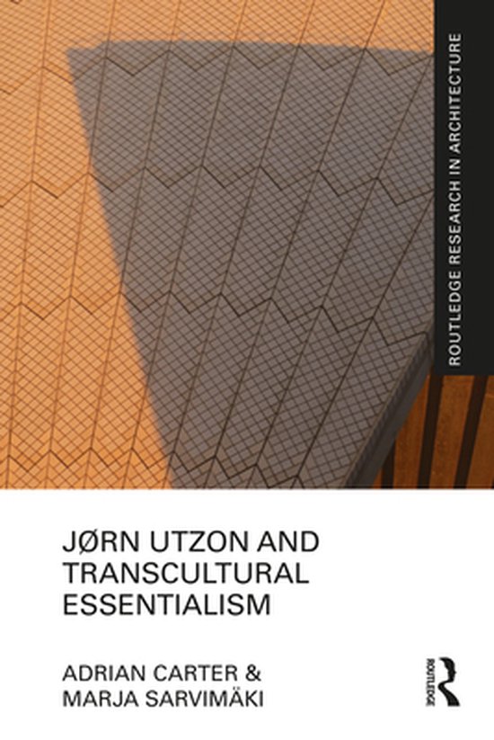 Routledge Research in Architecture - Jørn Utzon and Transcultural Essentialism