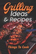 Grilling Ideas & Recipes: Things To Cook