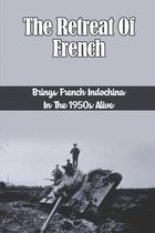 The Retreat Of French: Brings French Indochina In The 1950s Alive