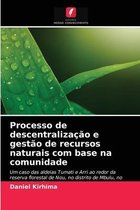 Processo de descentralizacao e gestao de recursos naturais com base na comunidade