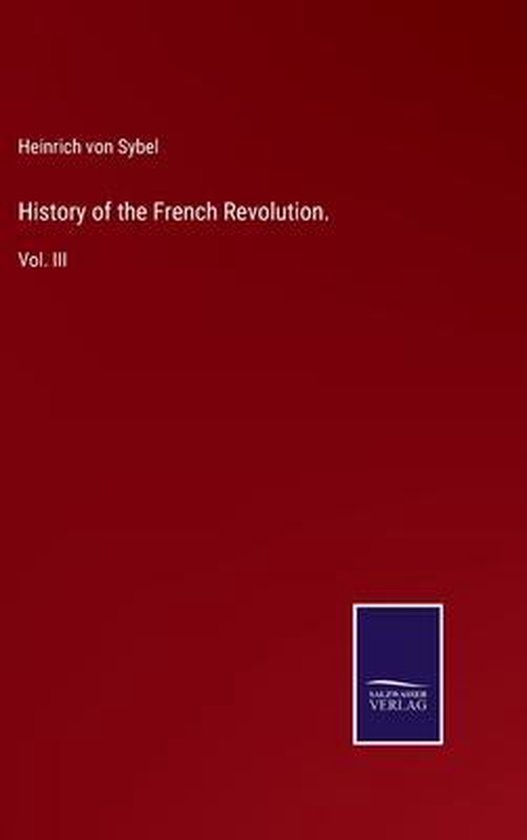 History of the French Revolution., Heinrich Von Sybel 9783752531473
