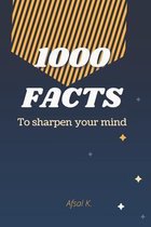 1000 facts to sharpen your mind