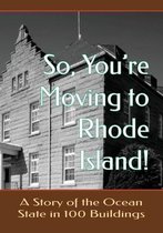 So, You're Moving to Rhode Island! A Story of the Ocean State in 100 Buildings