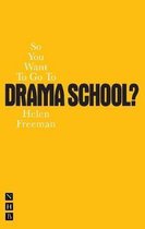 So You Want To Go To Drama School