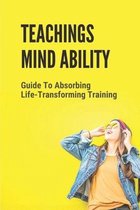 Teachings Mind Ability: Guide To Absorbing Life-Transforming Training