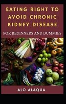 Eating Right To Avoid Chronic Kidney Disease For Beginners And Dummies