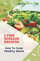 Lyme Disease Recipes: How To Cook Healthy Meals