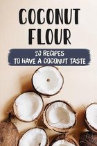 Coconut Flour: 20 Recipes To Have A Coconut Taste