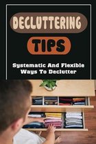 Decluttering Tips: Systematic And Flexible Ways To Declutter