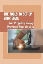 The Tools To Set Up Your Gmail: How To Effectively Manage Your Gmail Inbox For eBay