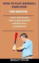 How To Play Baseball Simplified For Novices
