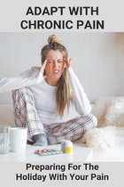 Adapt With Chronic Pain: Preparing For The Holiday With Your Pain