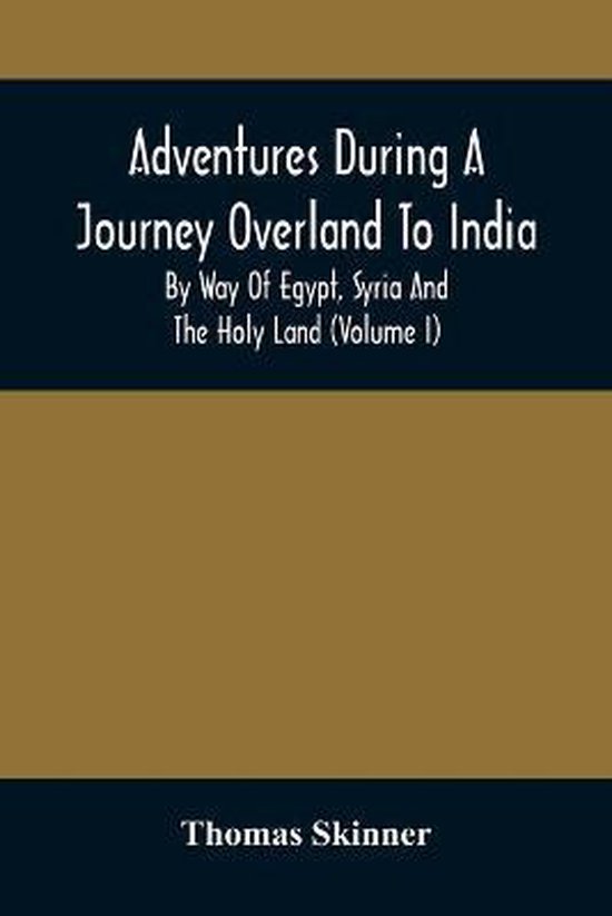 Adventures During A Journey Overland To India, By Way Of Egy ... - cover