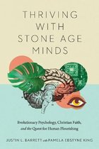 Thriving with Stone Age Minds – Evolutionary Psychology, Christian Faith, and the Quest for Human Flourishing